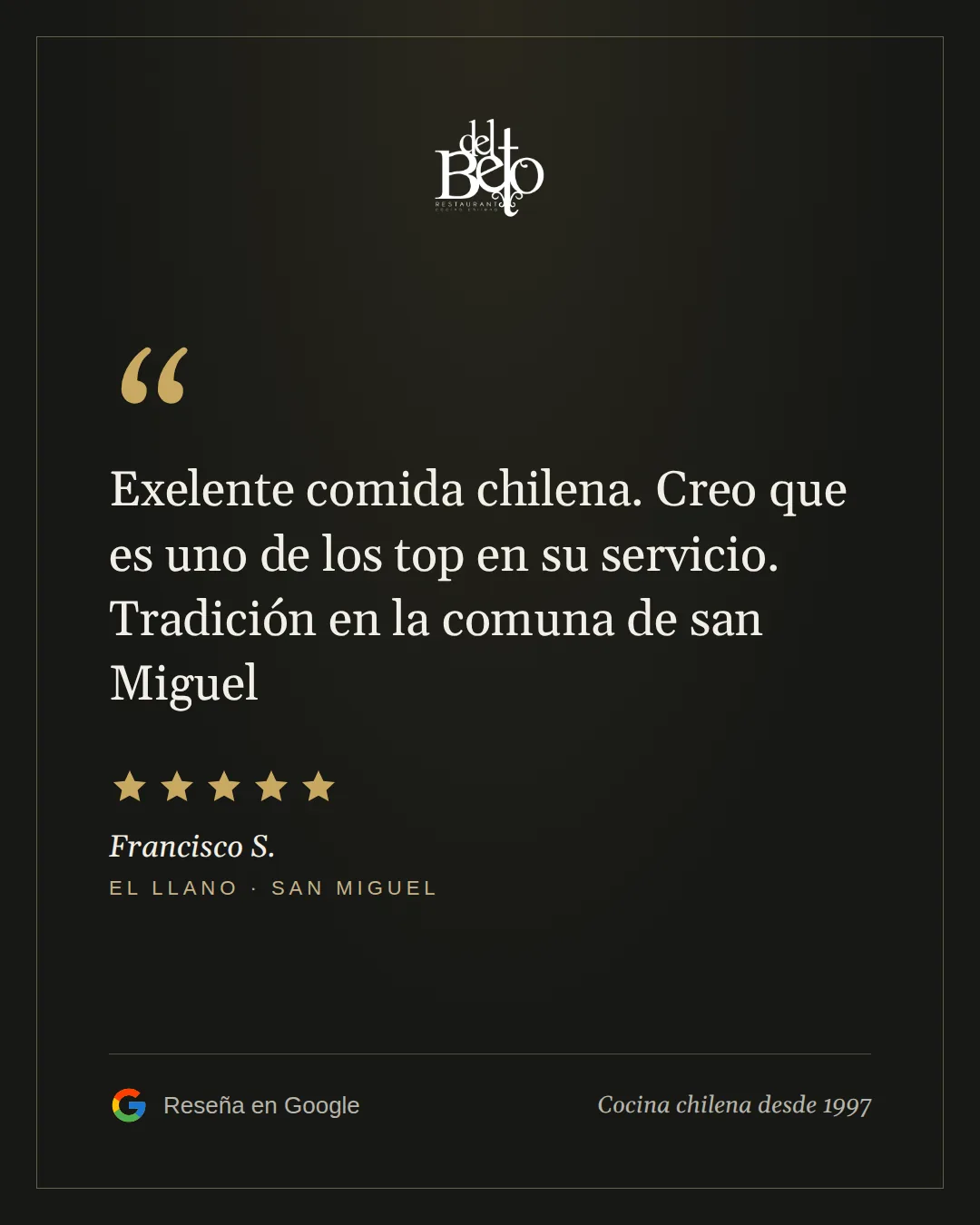 Reseña de Francisco S. en Google, 5 estrellas: Exelente comida chilena. Creo que es uno de los top en su servicio. Tradición en la comuna de san Miguel