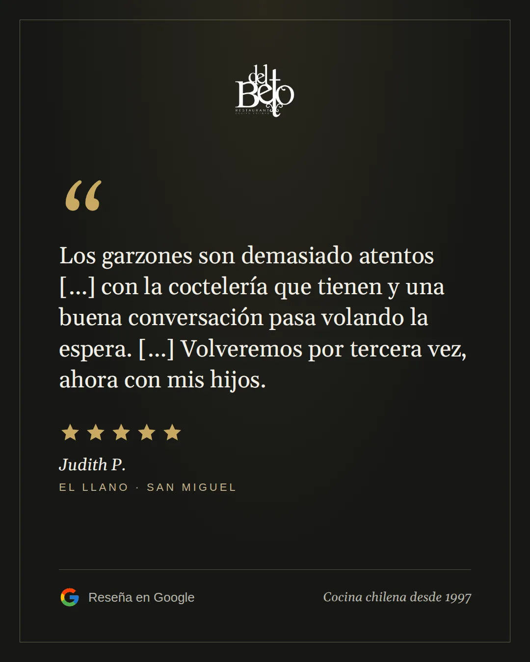 Reseña de Judith P. en Google, 5 estrellas: Los garzones son demasiado atentos con la coctelería que tienen y una buena conversación pasa volando la espera. Volveremos por tercera vez, ahora con mis hijos.